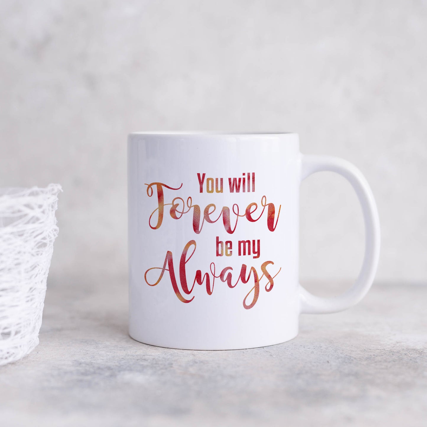 You will forever be my always | Ceramic mug