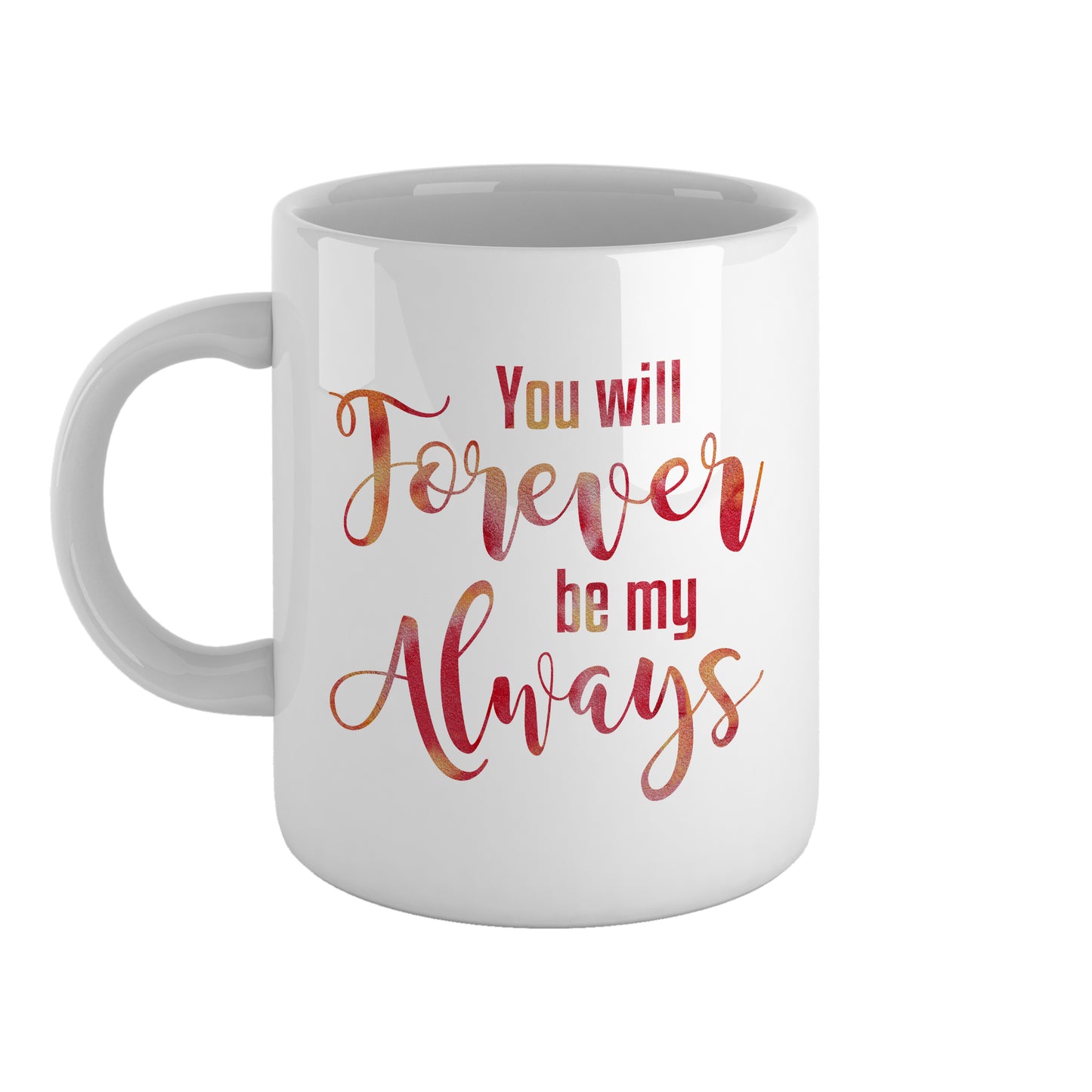 You will forever be my always | Ceramic mug