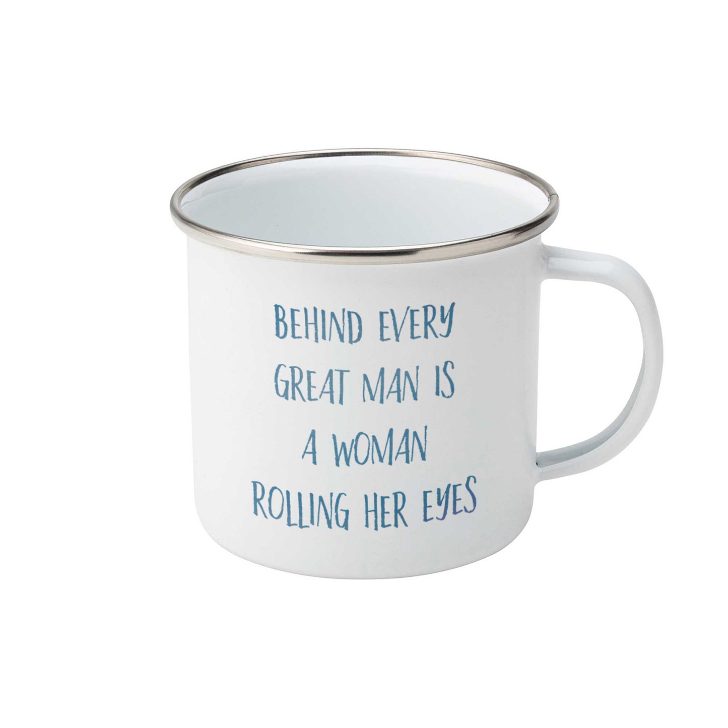 Behind every great man is a woman rolling her eyes | Enamel mug