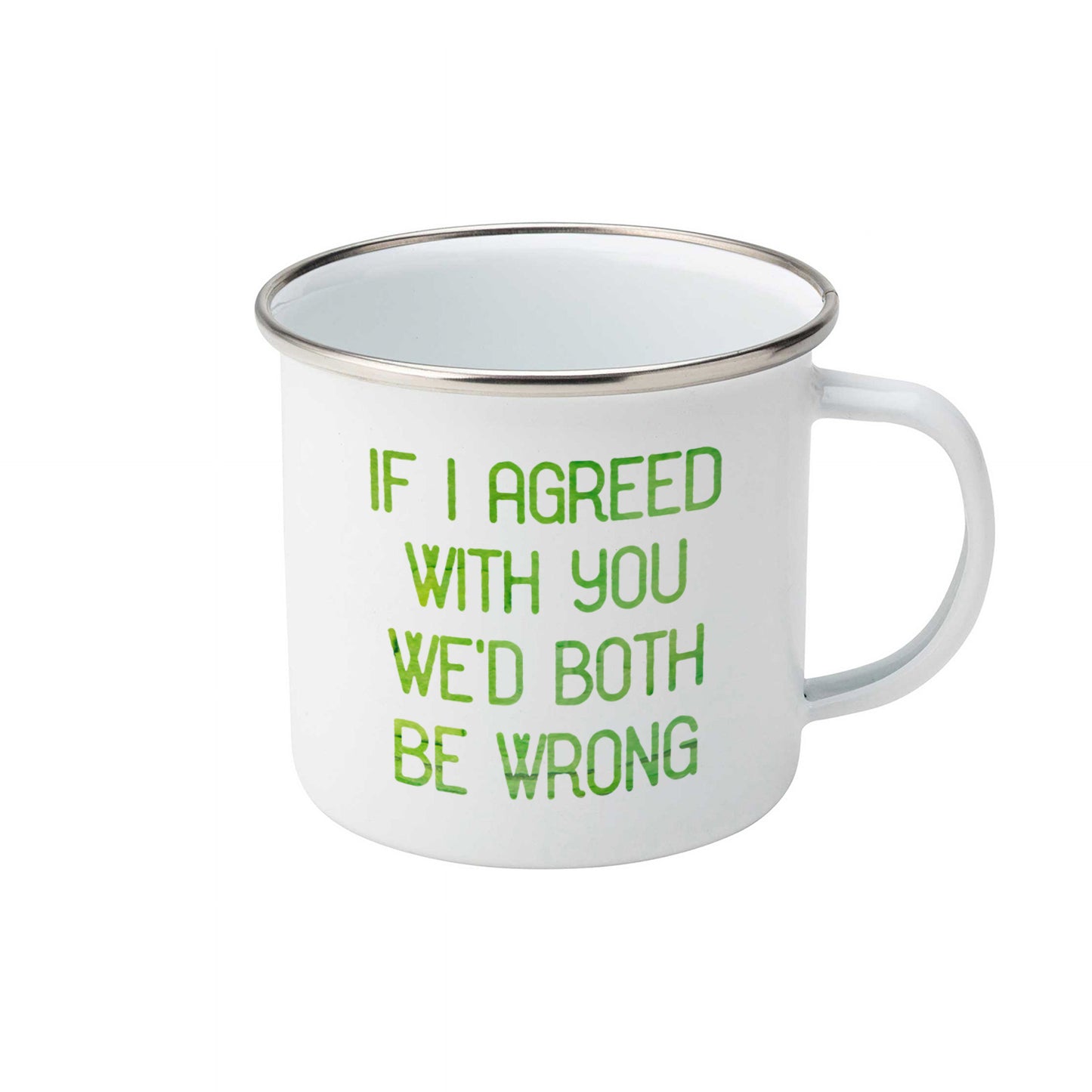 If I agreed with you we'd both be wrong | Enamel mug-Enamel mug-Adnil Creations