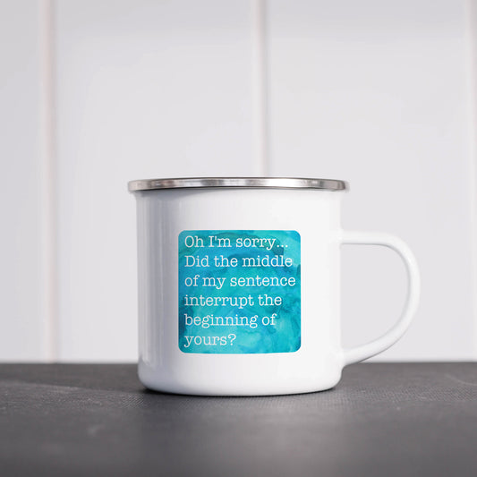 Did the middle of my sentence interrupt the beginning of yours? | Enamel mug-Enamel mug-Adnil Creations