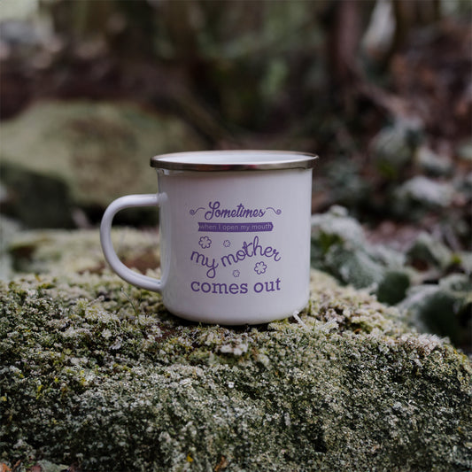 Sometimes when I open my mouth my mother comes out | Enamel mug