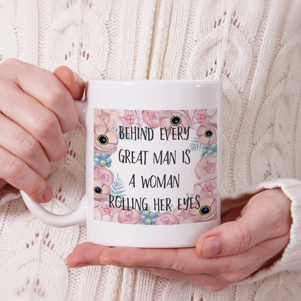 Behind every great man is a woman rolling her eyes | Ceramic mug - Adnil Creations