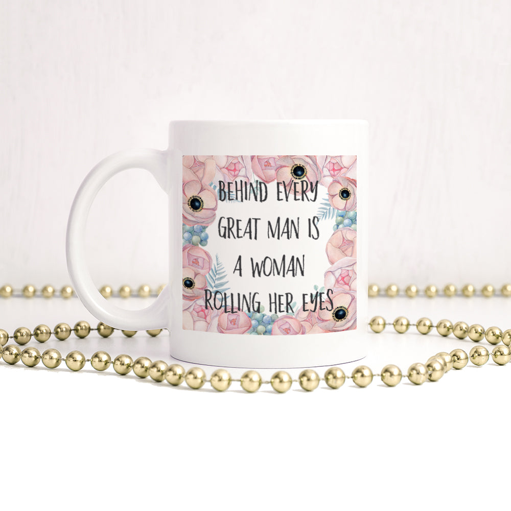 Behind every great man is a woman rolling her eyes | Ceramic mug - Adnil Creations