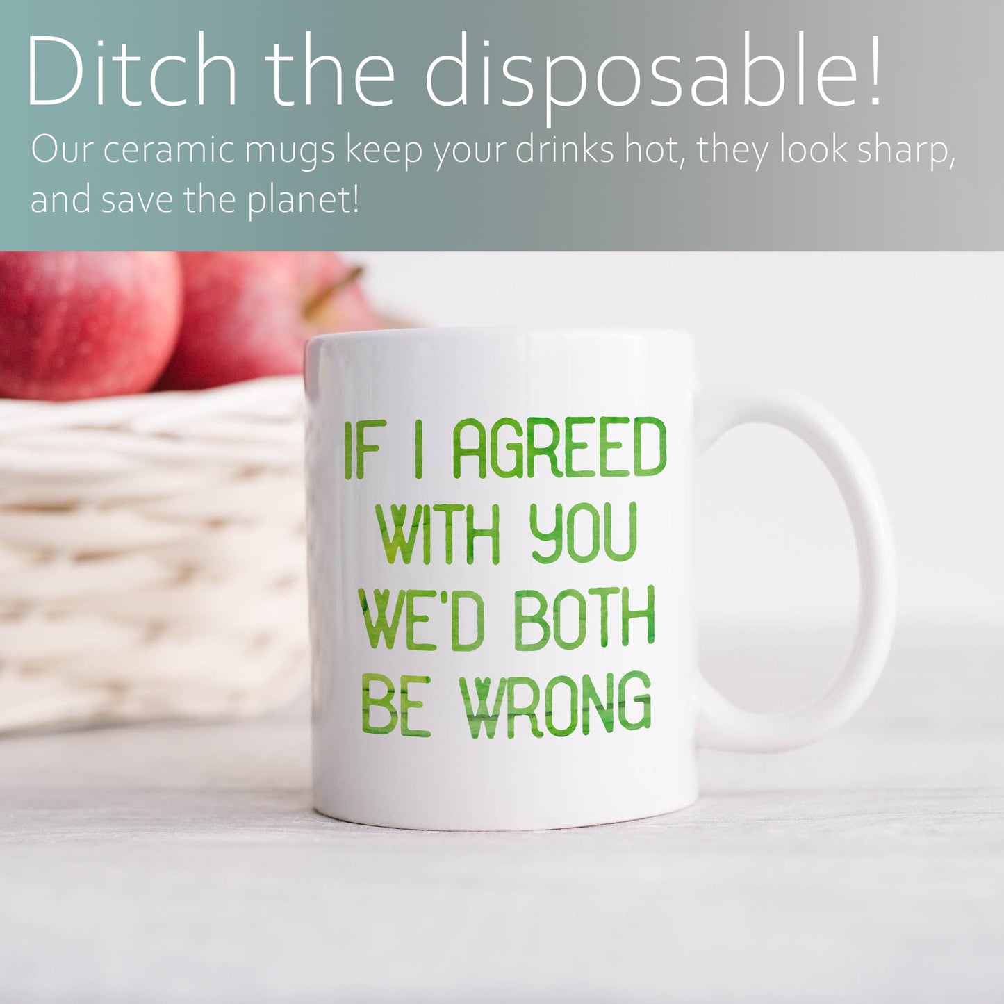 If I agreed with you we'd both be wrong | Ceramic mug-Ceramic mug-Adnil Creations