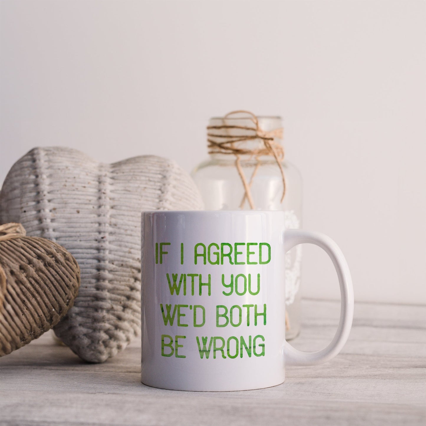 If I agreed with you we'd both be wrong | Ceramic mug-Ceramic mug-Adnil Creations