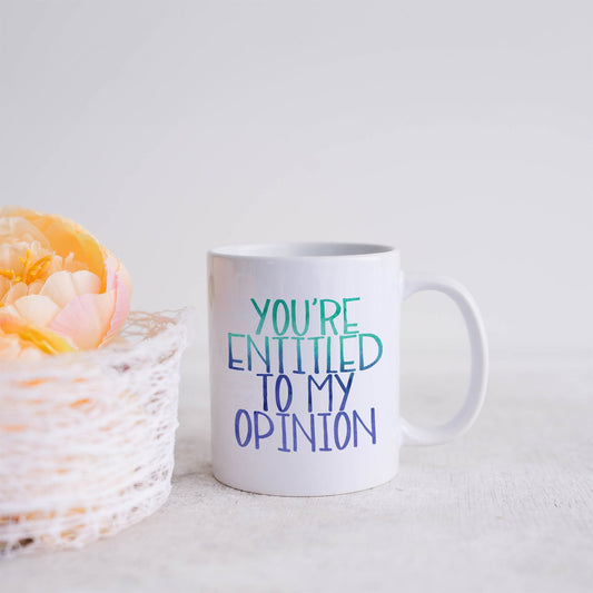 You're entitled to my opinion | Ceramic mug-Ceramic mug-Adnil Creations